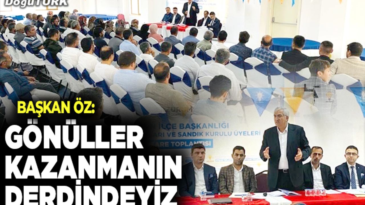 Başkan Öz: Seçim tabanda çalışarak kazanılır