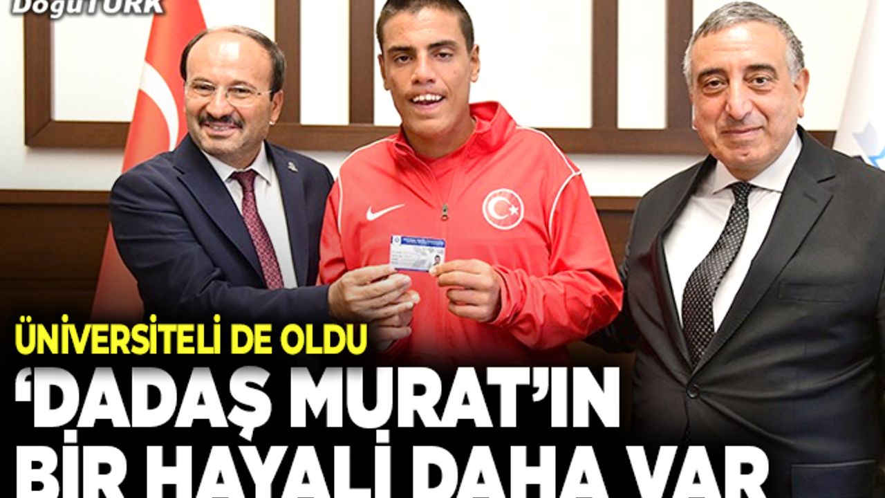 Dadaş Murat’ın bir hayali daha var!
