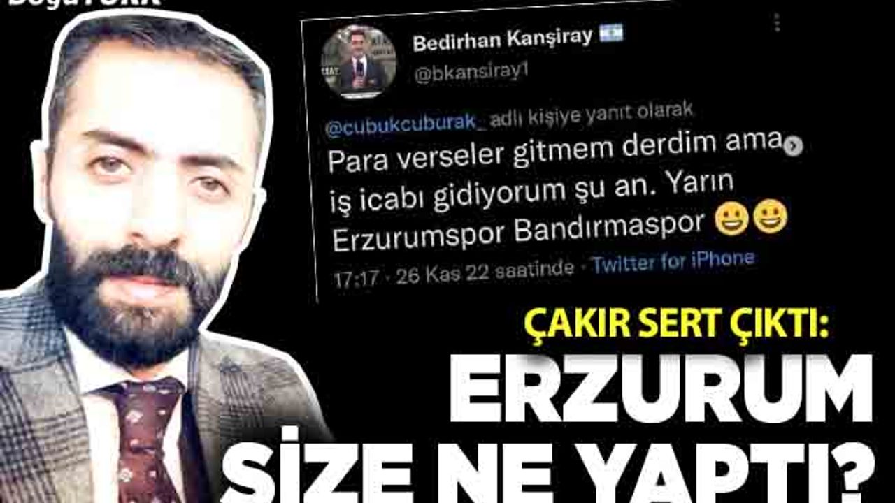 Çakır'dan sert tepki; Erzurum size ne yaptı?