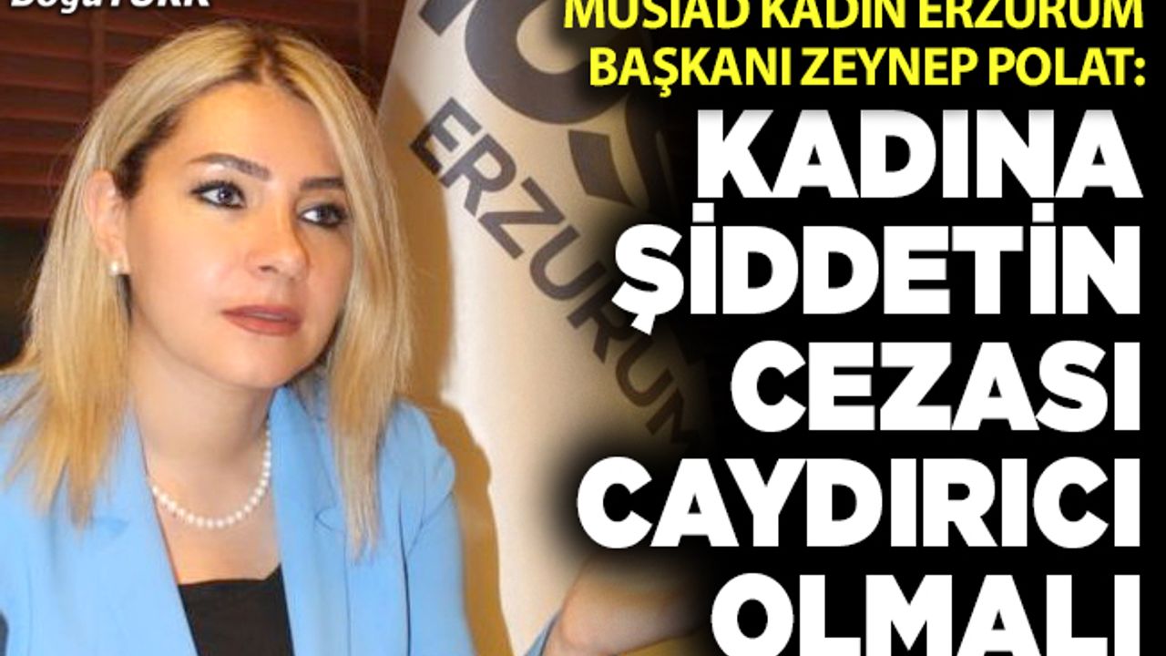 Polat: Kadına şiddetin cezası caydırıcı olmalı