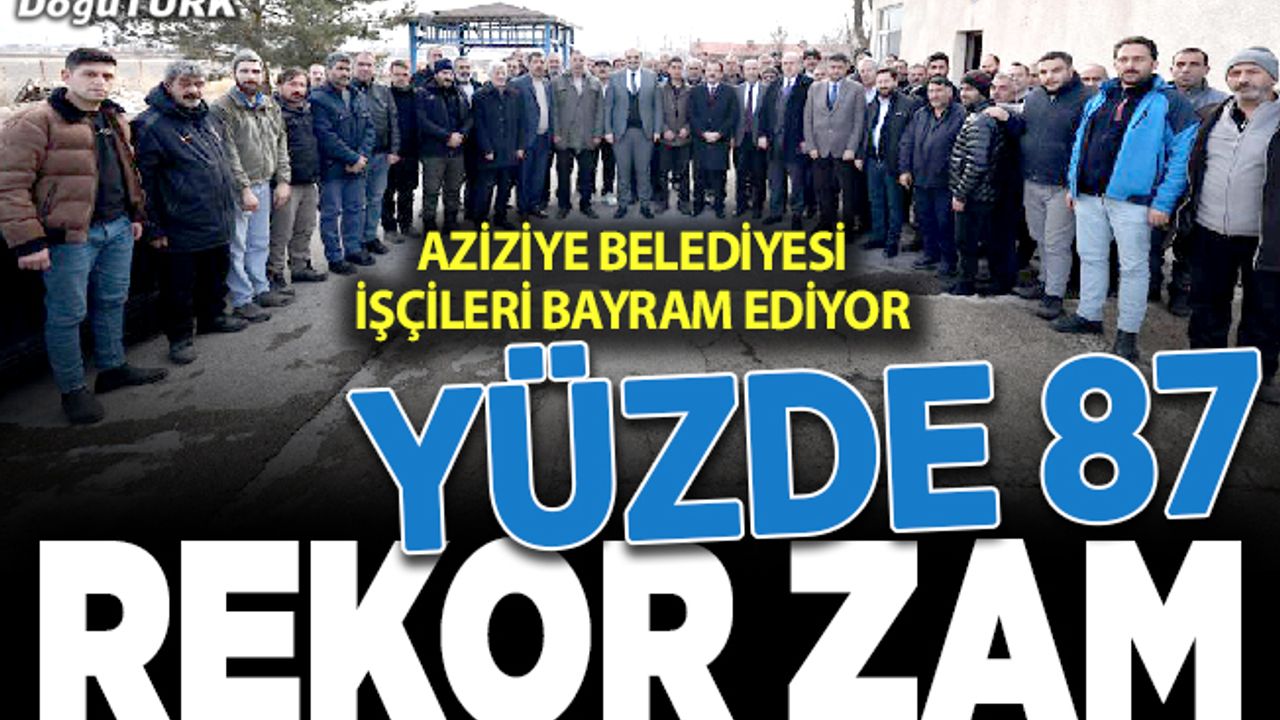 Aziziye Belediyesi işçilerine rekor zam