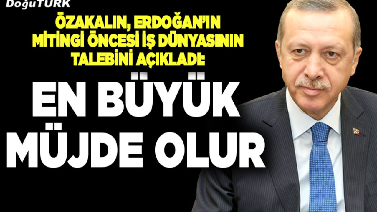ETSO Başkanı Özakalın iş dünyasının talebini açıkladı
