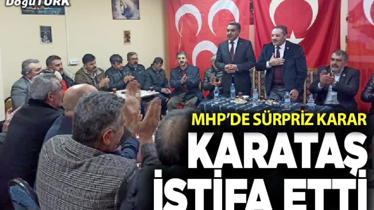 MHP’de sürpriz karar; Karataş istifa etti