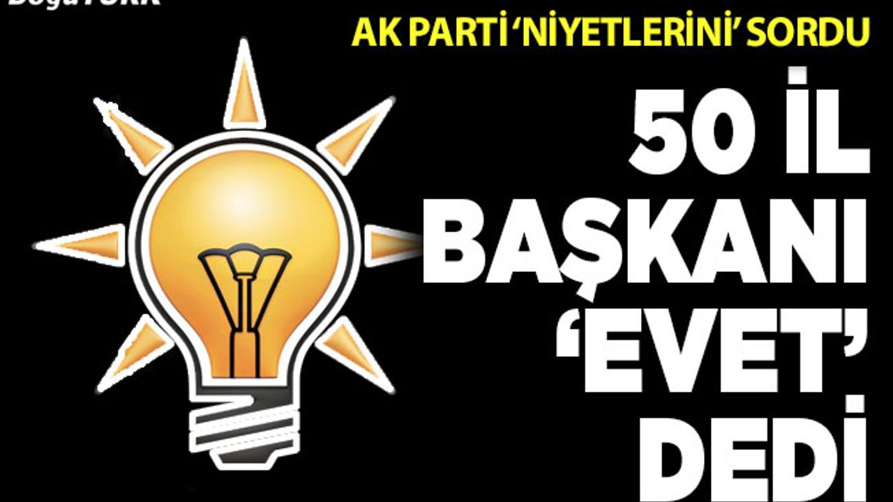 Parti yönetimi 'niyetlerini' sordu: 50 il başkanı vekil olmak istiyor