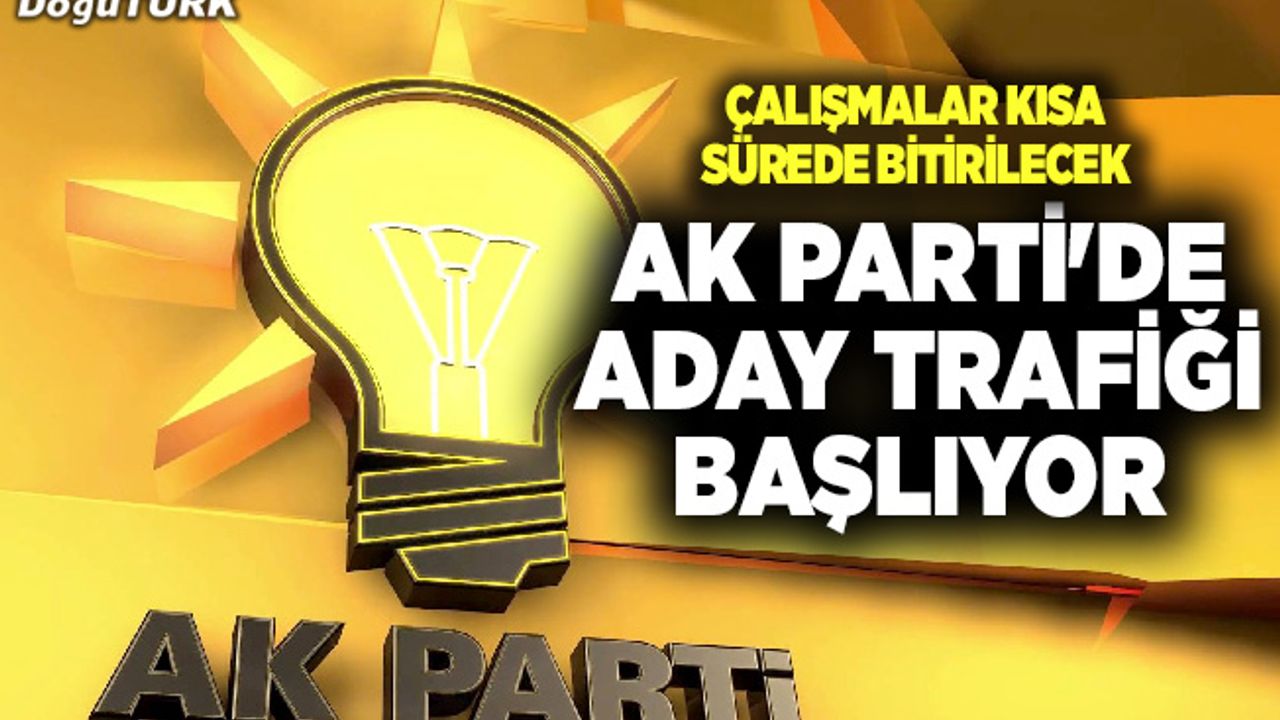 AK Parti'de aday trafiği başlıyor
