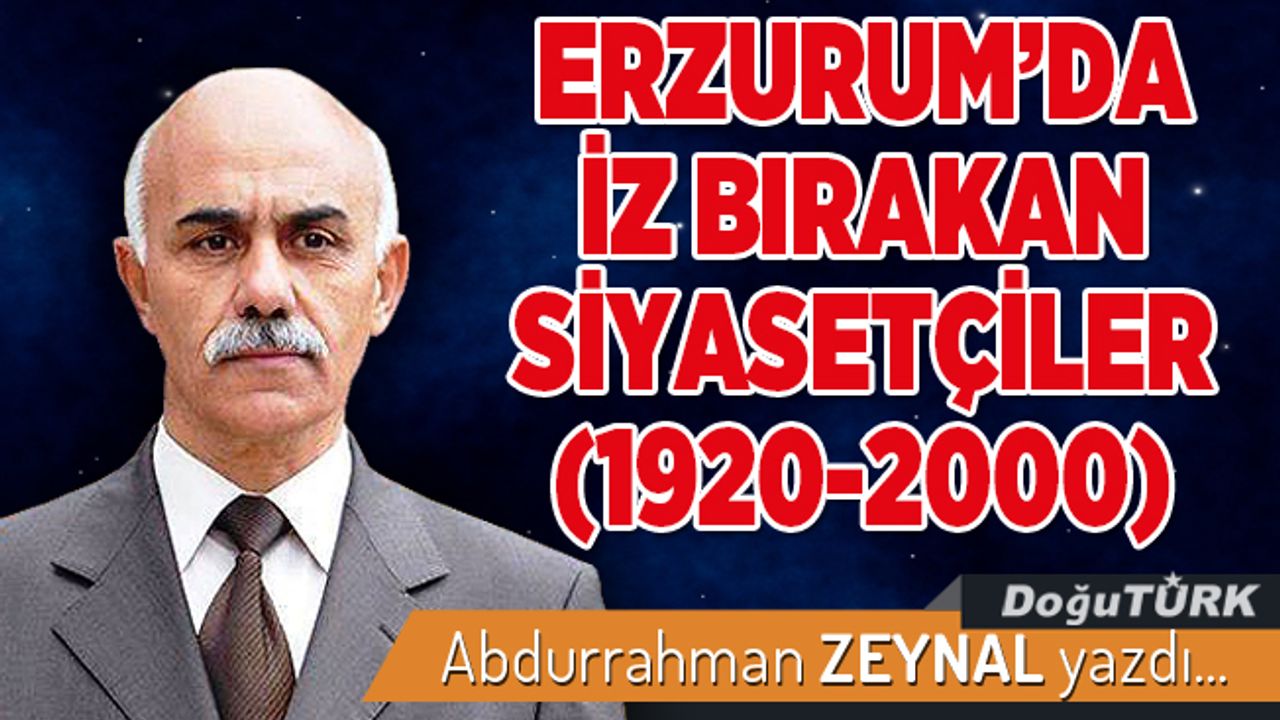 ERZURUM'DA İZ BIRAKAN SİYASETÇİLER (1920-2000)