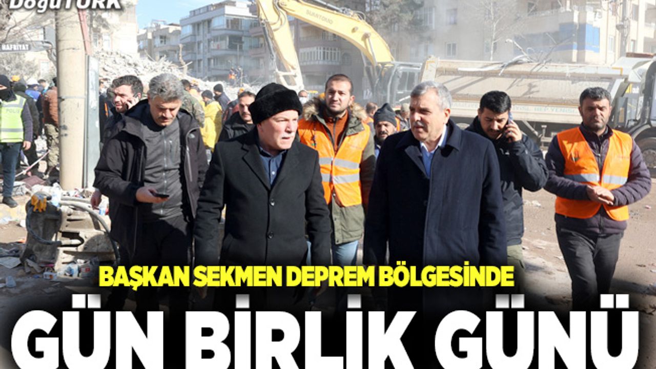 Başkan Sekmen deprem bölgesinde; Gün birlik günüdür