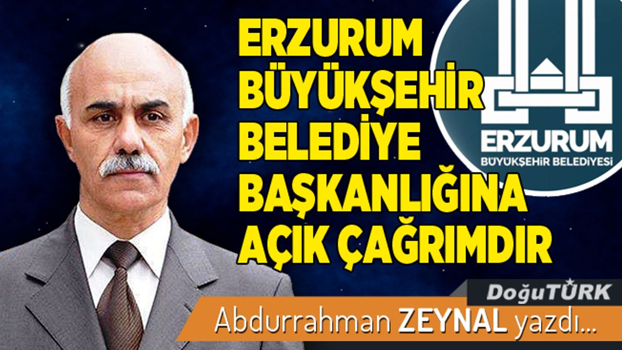 ERZURUM BÜYÜKŞEHİR BELEDİYE BAŞKANLIĞINA AÇIK ÇAĞRIMDIR
