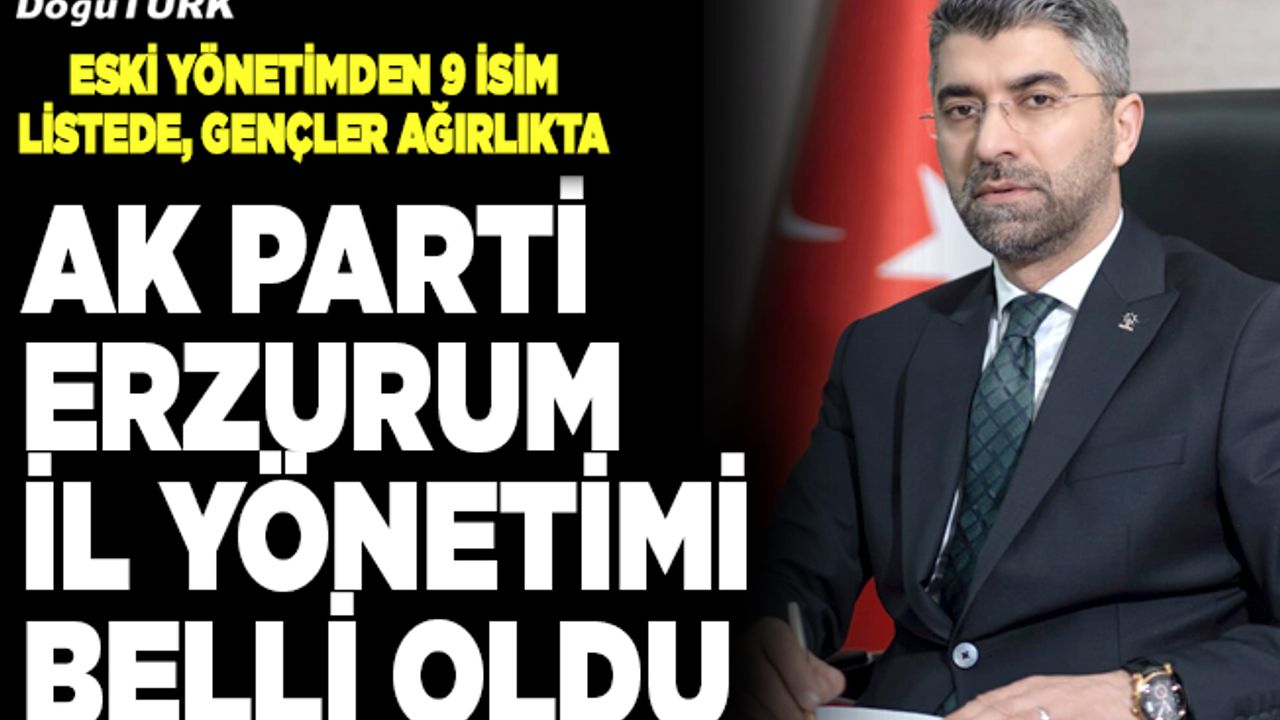 AK Parti Erzurum İl Yönetimi belli oldu