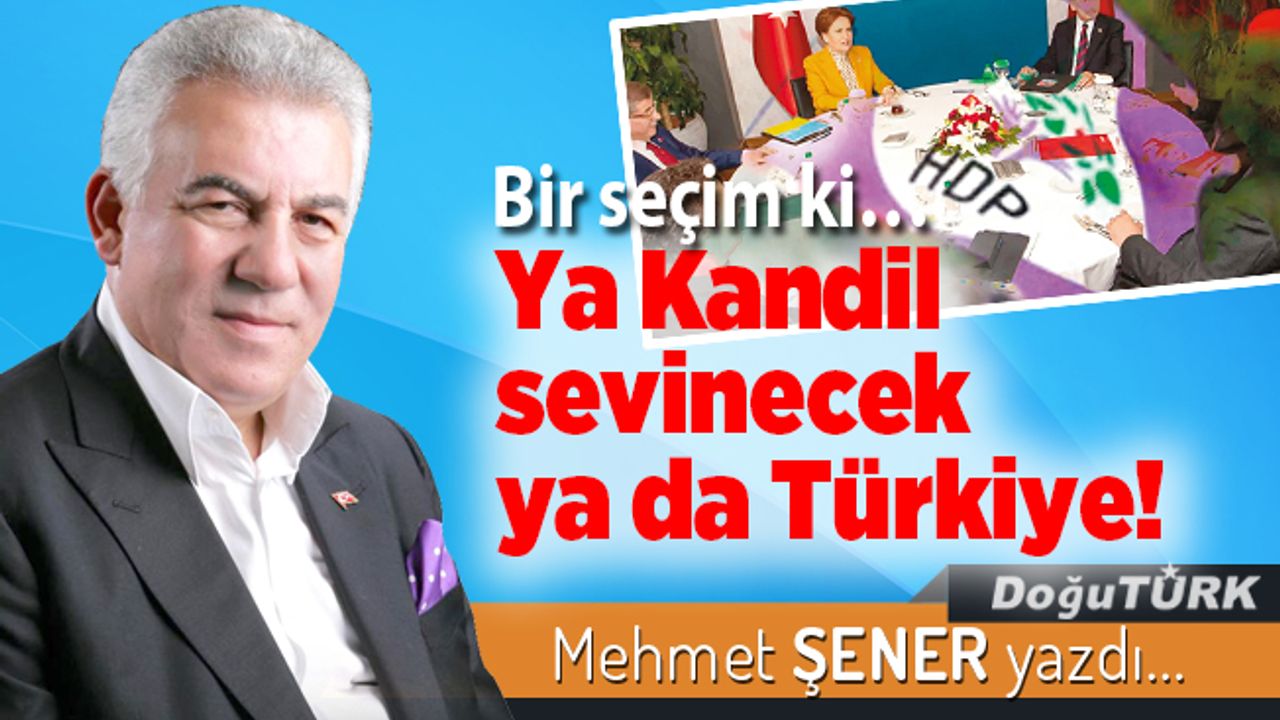 Bir seçim ki… Ya Kandil sevinecek ya da Türkiye!