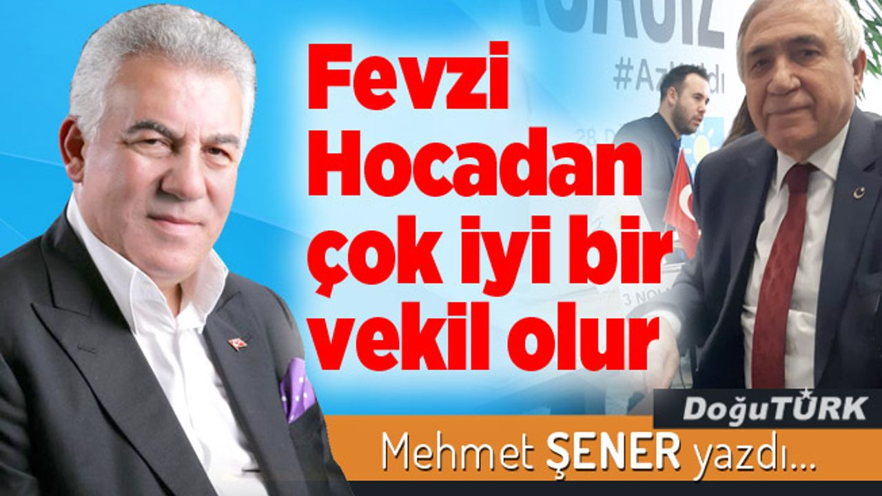 Fevzi Hocadan çok iyi bir vekil olur