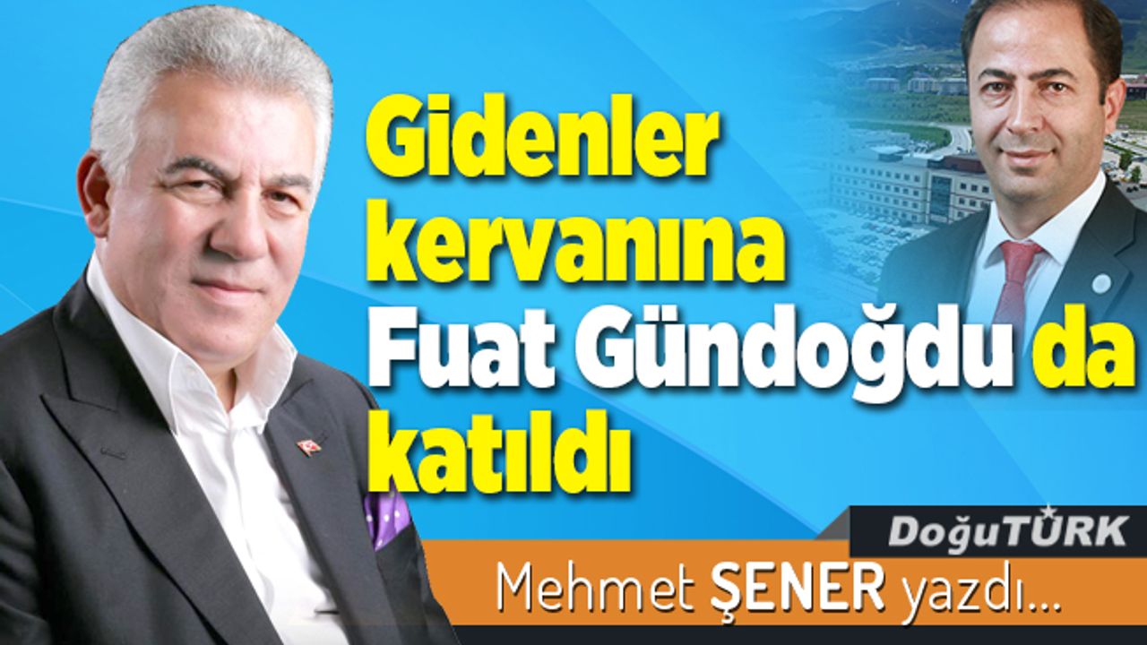 Gidenler kervanına Fuat Gündoğdu da katıldı