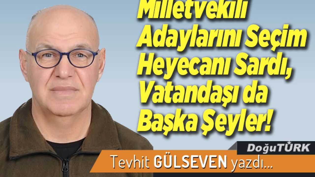 Milletvekili Adaylarını Seçim Heyecanı Sardı, Vatandaşı da Başka Şeyler!
