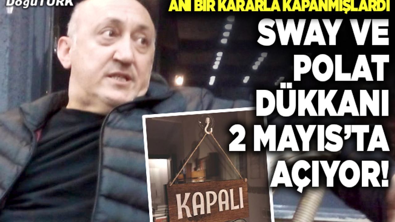 Sway ve Polat dükkanı 2 Mayıs’ta açıyor!