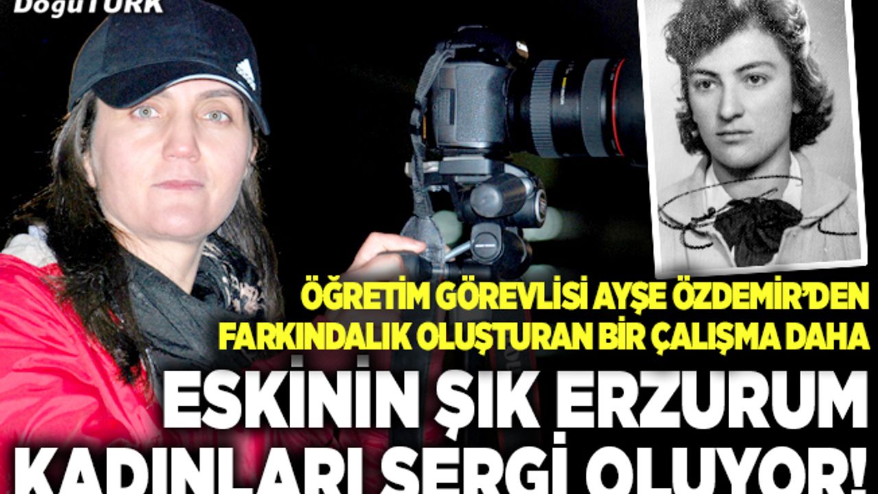 Eskinin şık Erzurum kadınları sergi oluyor!