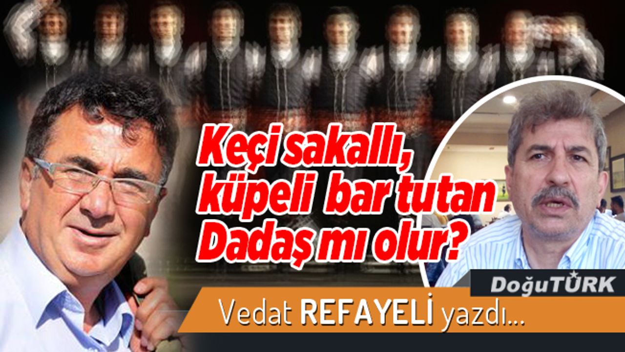 Keçi sakallı, küpeli bar tutan Dadaş mı olur?