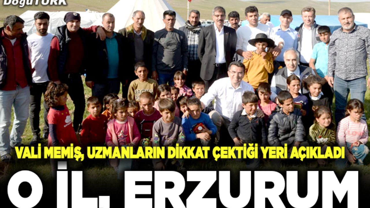 Vali Memiş: O bahsedilen yer, Erzurum