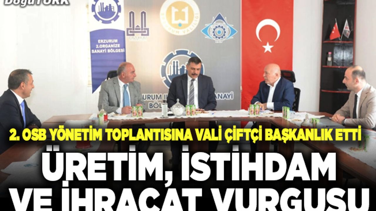 2. OSB yönetimi, Vali Çiftçi başkanlığında toplandı