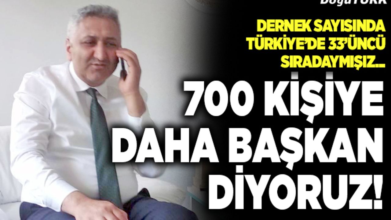 700 kişiye daha başkan diyoruz!