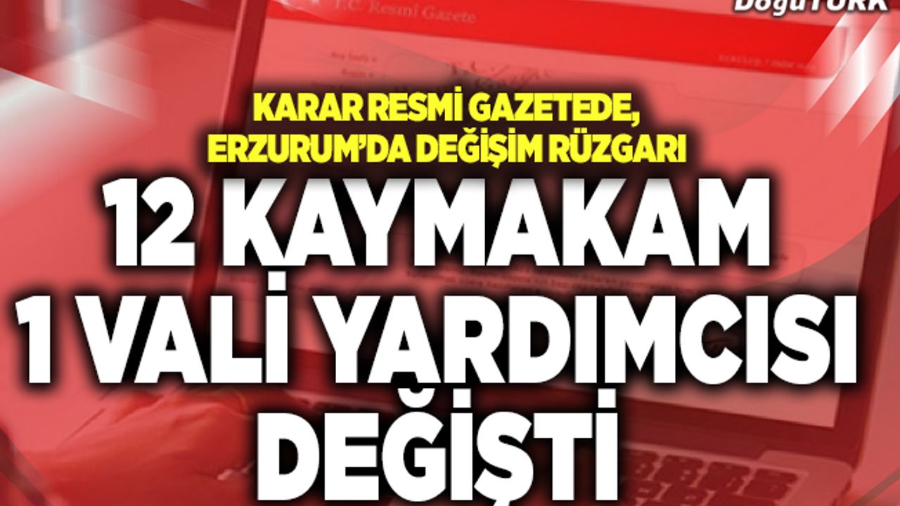 Erzurum’da 12 kaymakam ile bir vali yardımcısı değişti