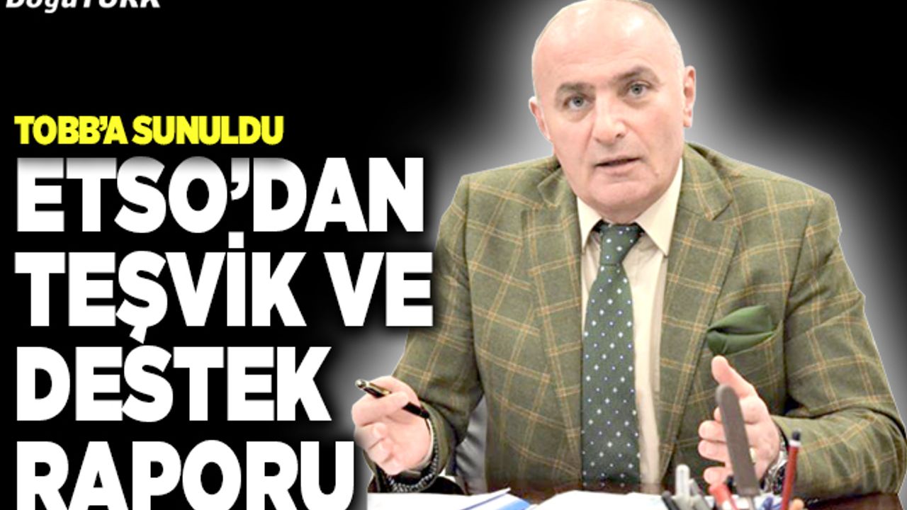 ETSO’dan teşvik ve destek raporu