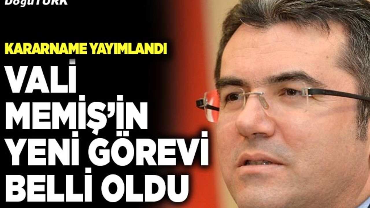 Kararname yayımlandı; Vali Memiş’in yeni görevi belli oldu
