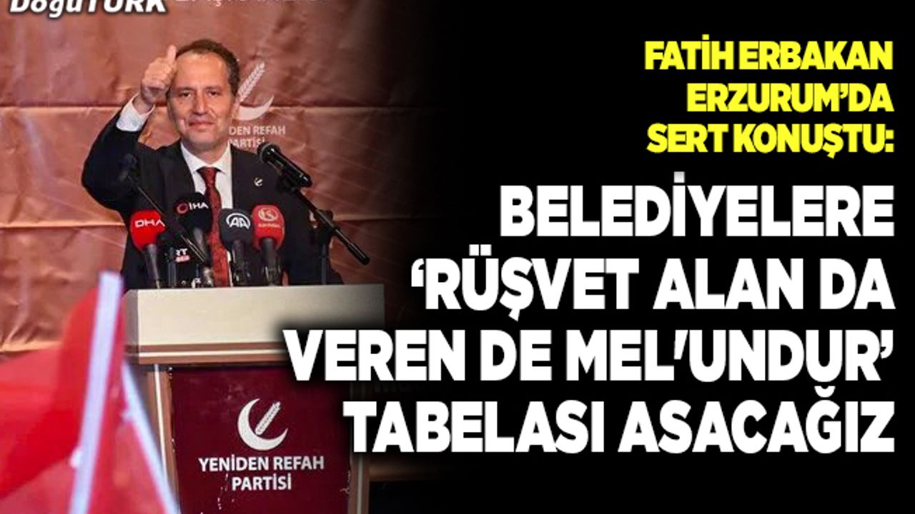 Erbakan; Belediyelere ‘Rüşvet alan da veren de mel'undur’ tabelası asacağız