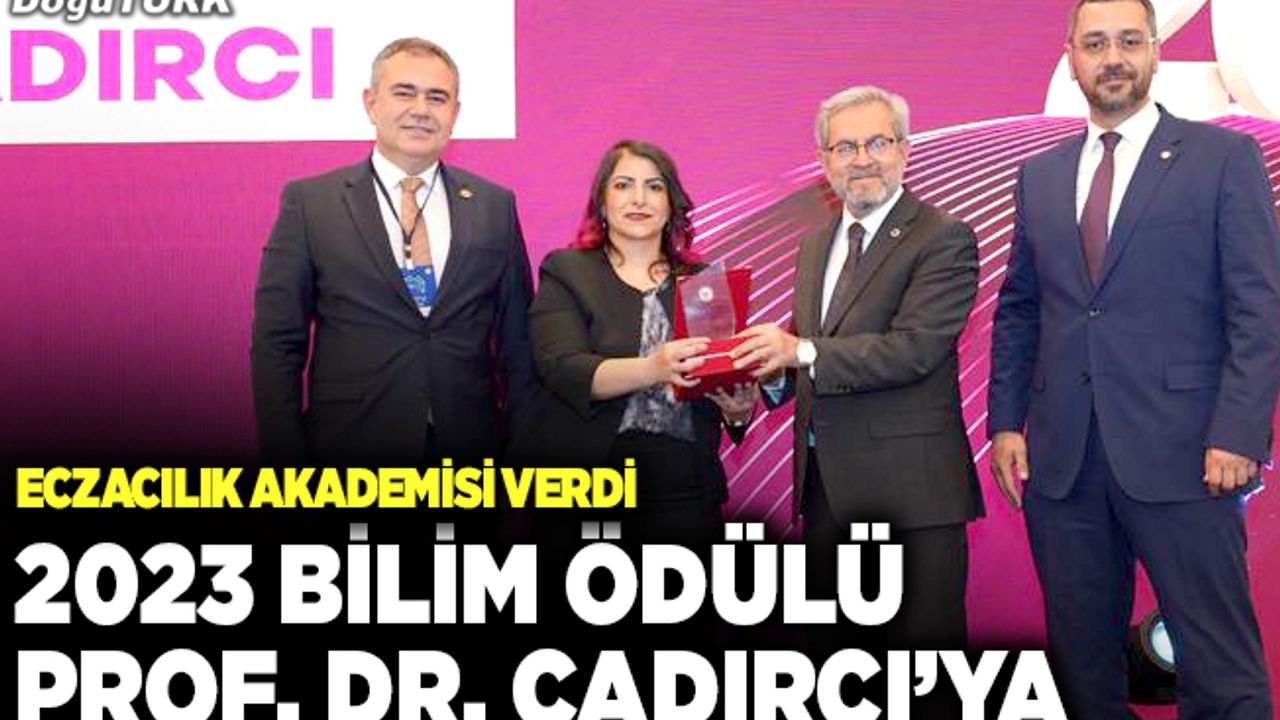2023 bilim ödülü Prof. Dr. Çadırcı’ya