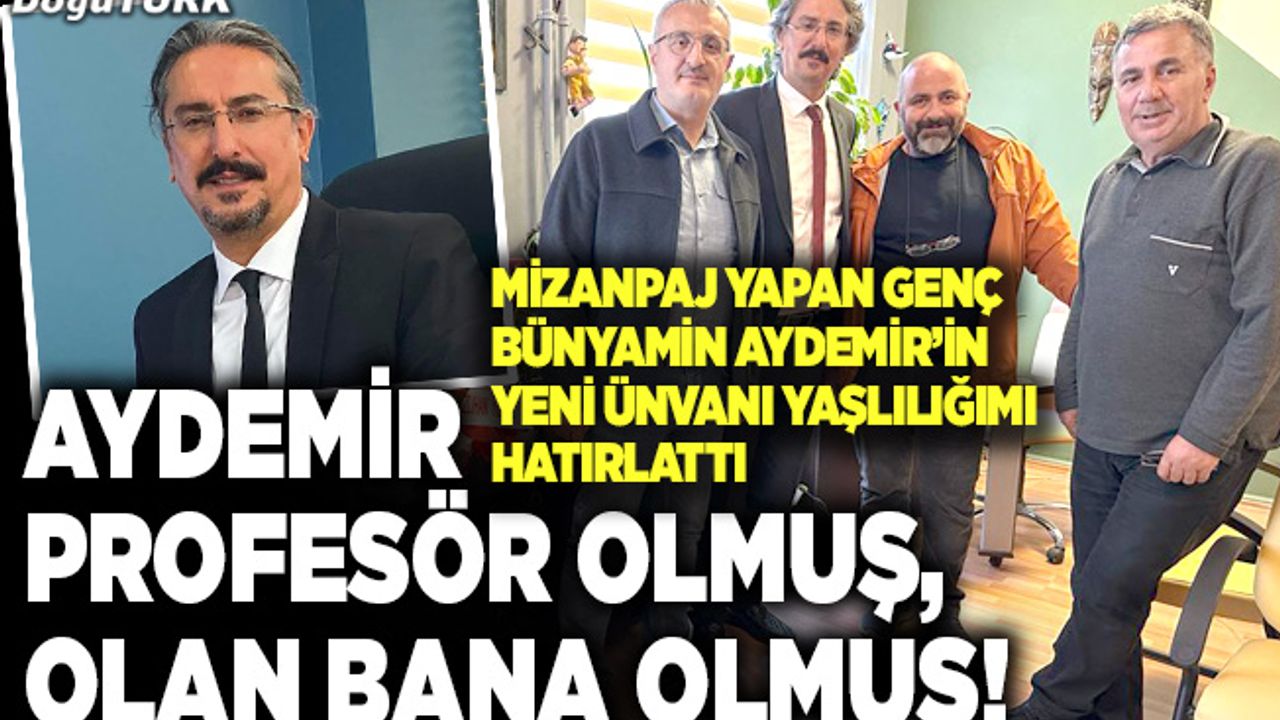 Aydemir profesör olmuş, olan bana olmuş!