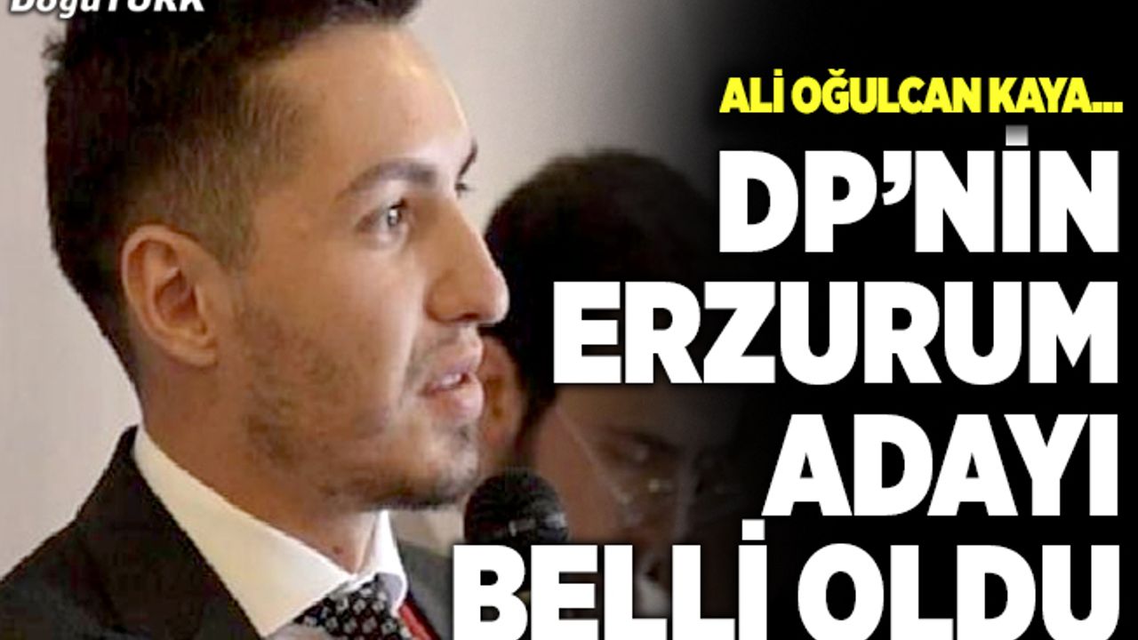 Demokrat Parti’nin Erzurum adayı belli oldu