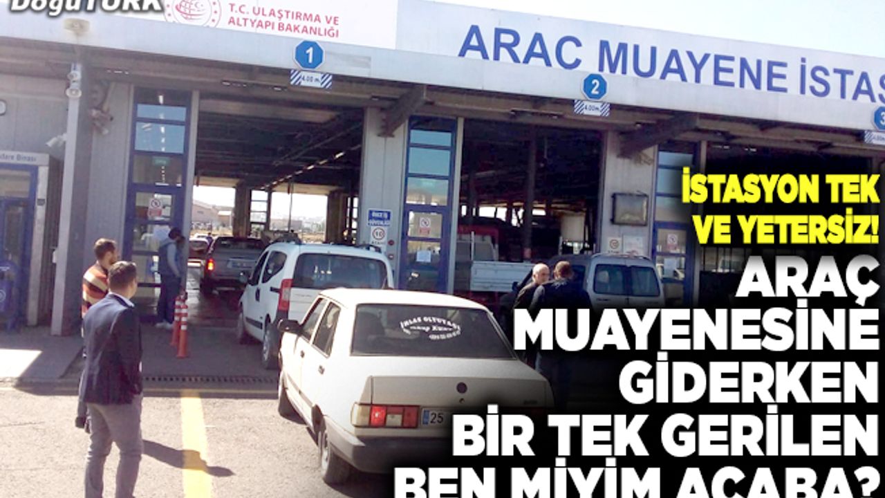 Araç muayenesine giderken bir tek gerilen ben miyim acaba?