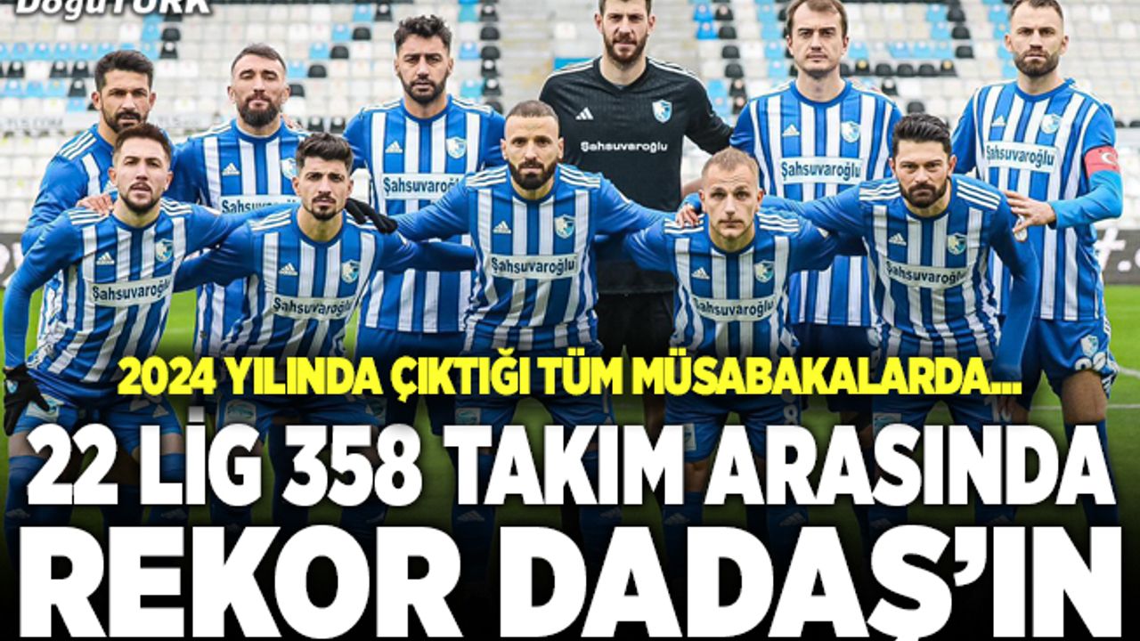 22 lig 358 takım arasında rekor Dadaş’ın