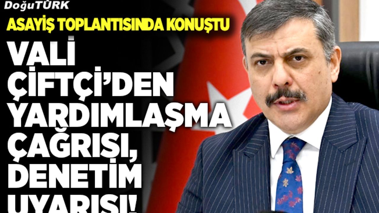Vali Çiftçi’den yardımlaşma çağrısı, denetim uyarısı!