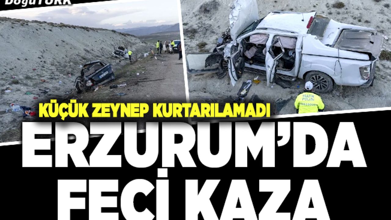 Erzurum'da feci kaza! 5 yaşındaki Zeynep hayatını kaybetti