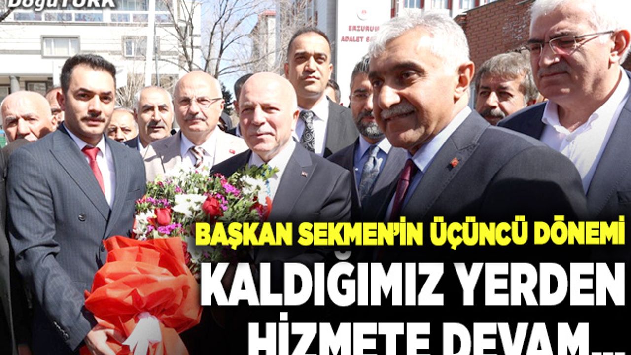 Sekmen: Kaldığımız yerden hizmete devam edeceğiz