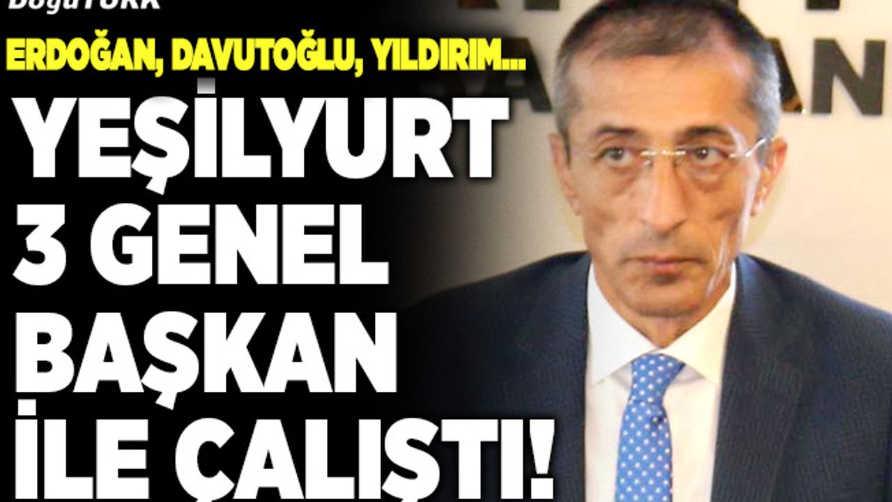 Yeşilyurt 3 genel başkan ile çalıştı!