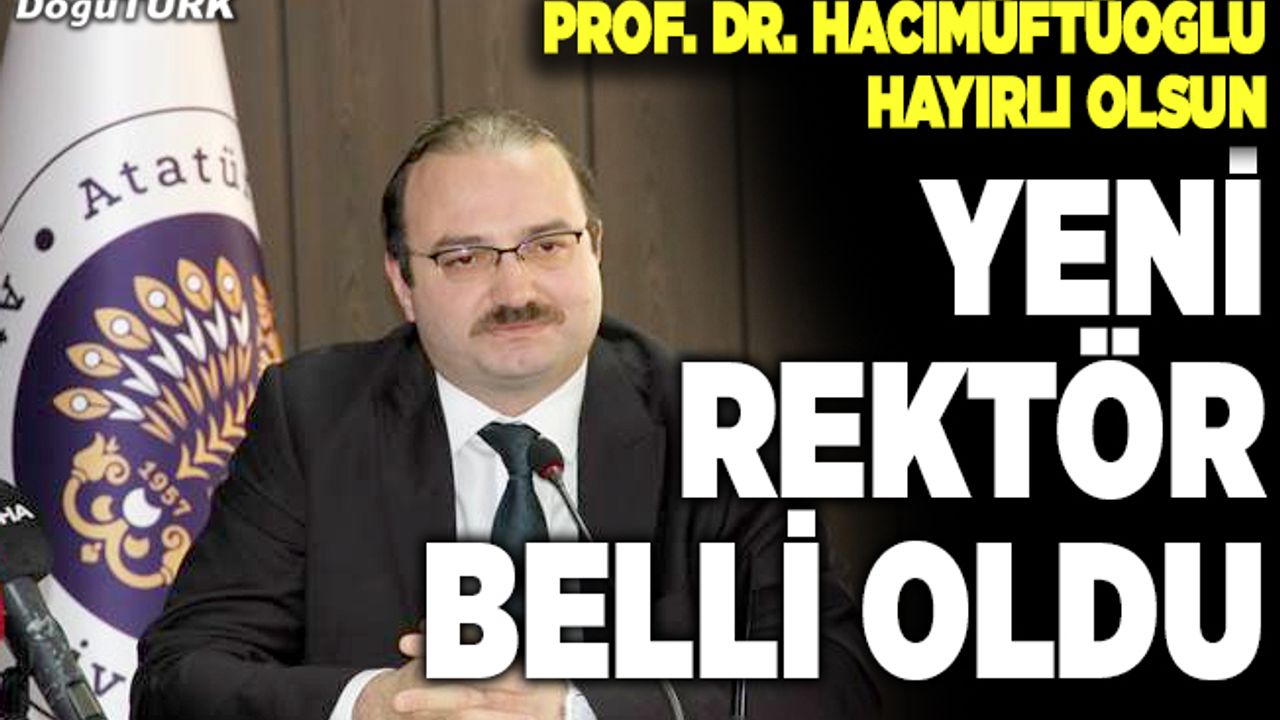Atatürk Üniversitesi'nin yeni rektörü belli oldu