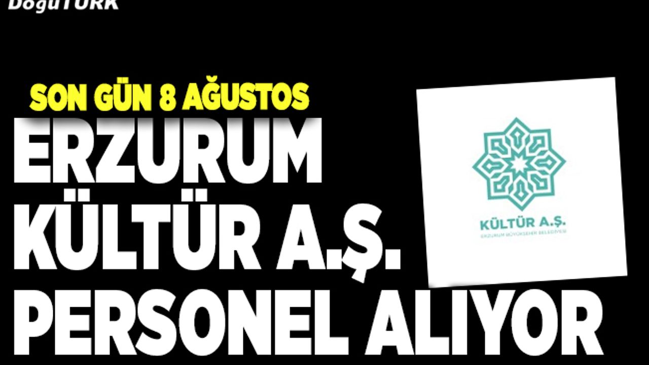 Erzurum Kültür A.Ş. personel alıyor