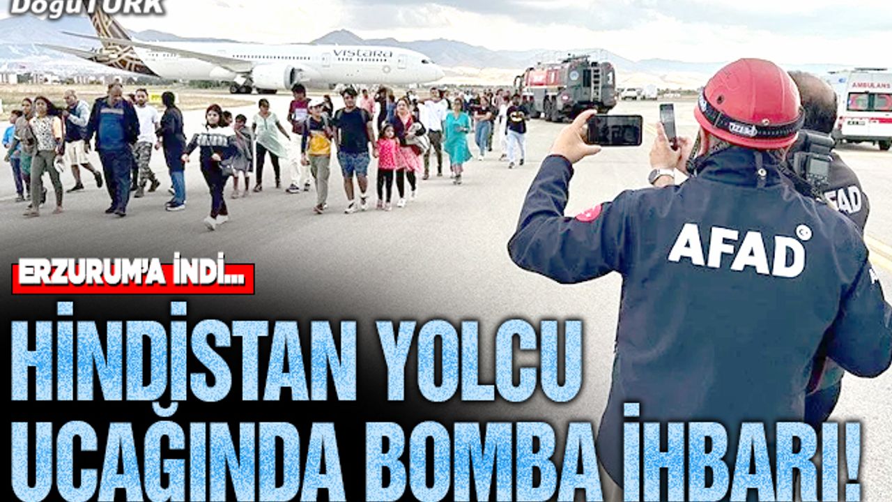 Bomba ihbarı Hindistan uçağını Erzurum'a indirdi!