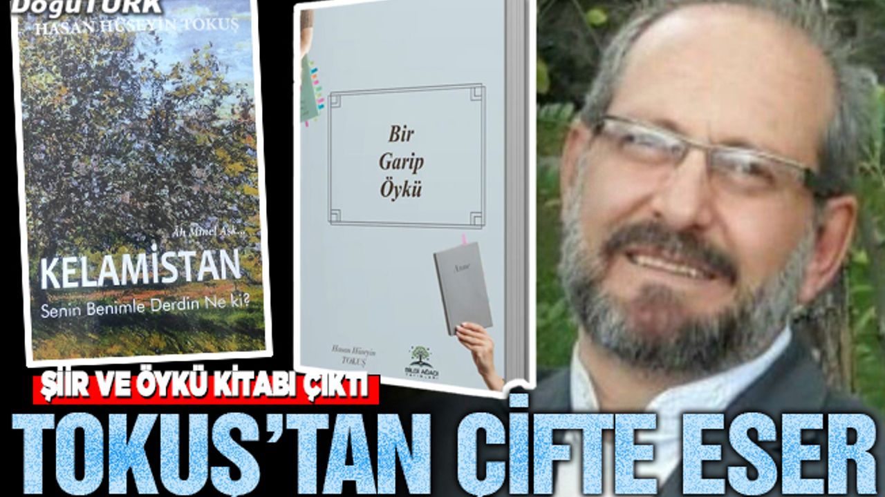 Şair ve Yazar Hasan Hüseyin Tokuş’tan çifte eser