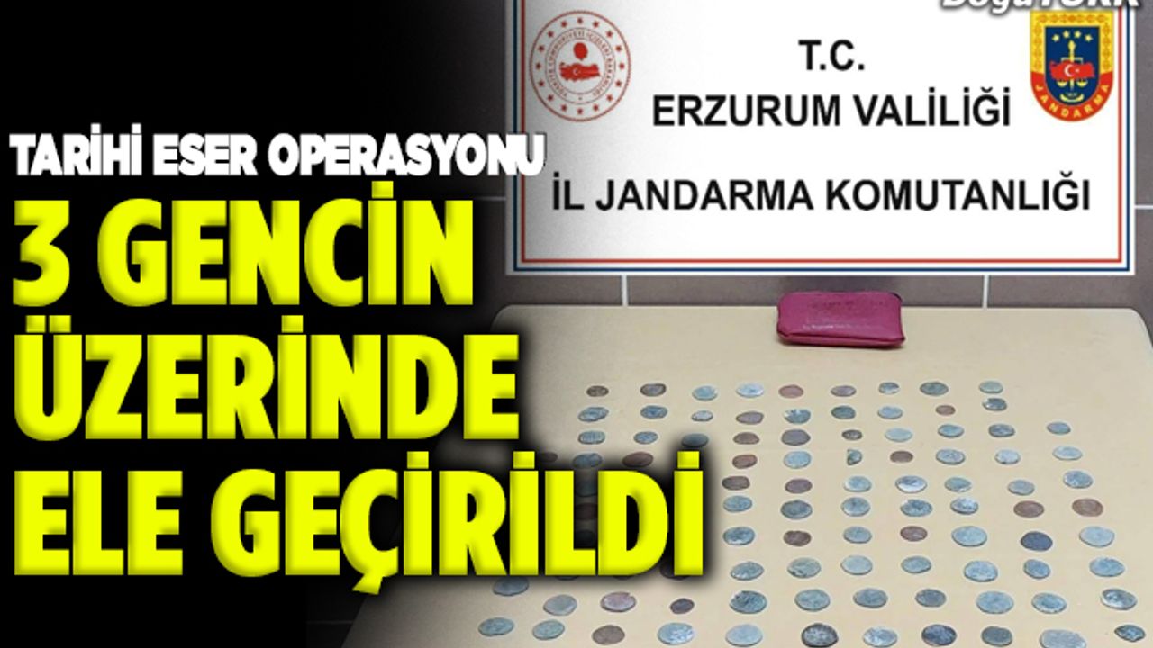 Tarihi Eser Operasyonu; 3 gencin üzerinde ele geçirildi