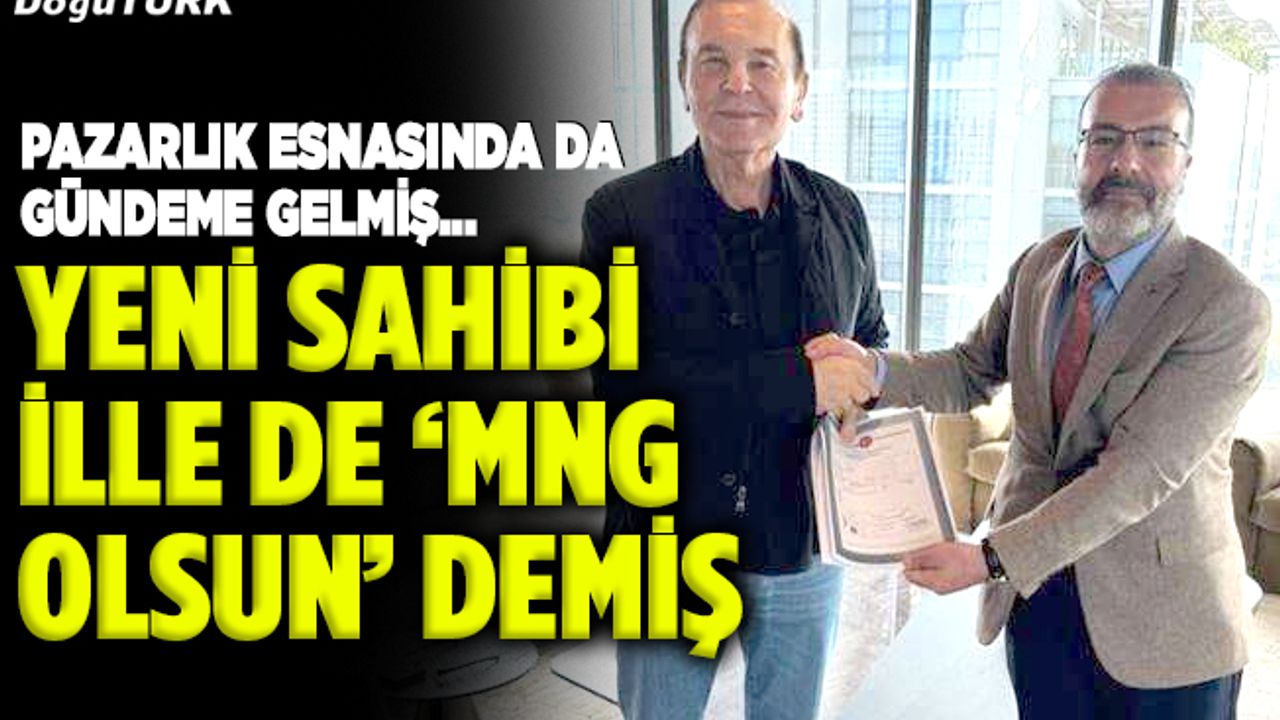 Yeni sahibi ille de MNG olsun demiş