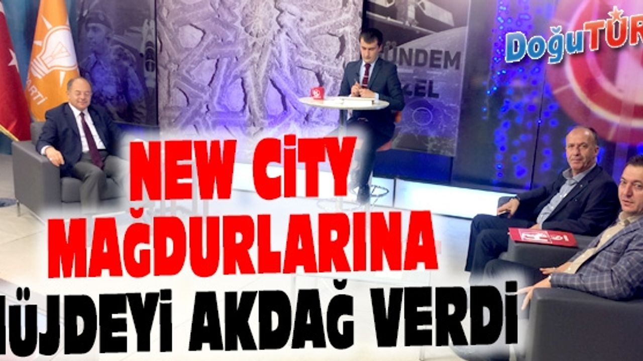 AKDAĞ: TOKİ YAPACAĞI KONUTLARLA NEW CİTY MAĞDURLARININ MAĞDURİYETİNİ GİDERECEK