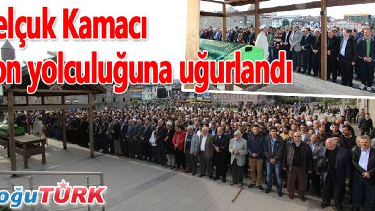BAŞKAN ORHAN’IN TEYZESİNİN EŞİ SELÇUK KAMACI SON YOLCULUĞUNA UĞURLANDI