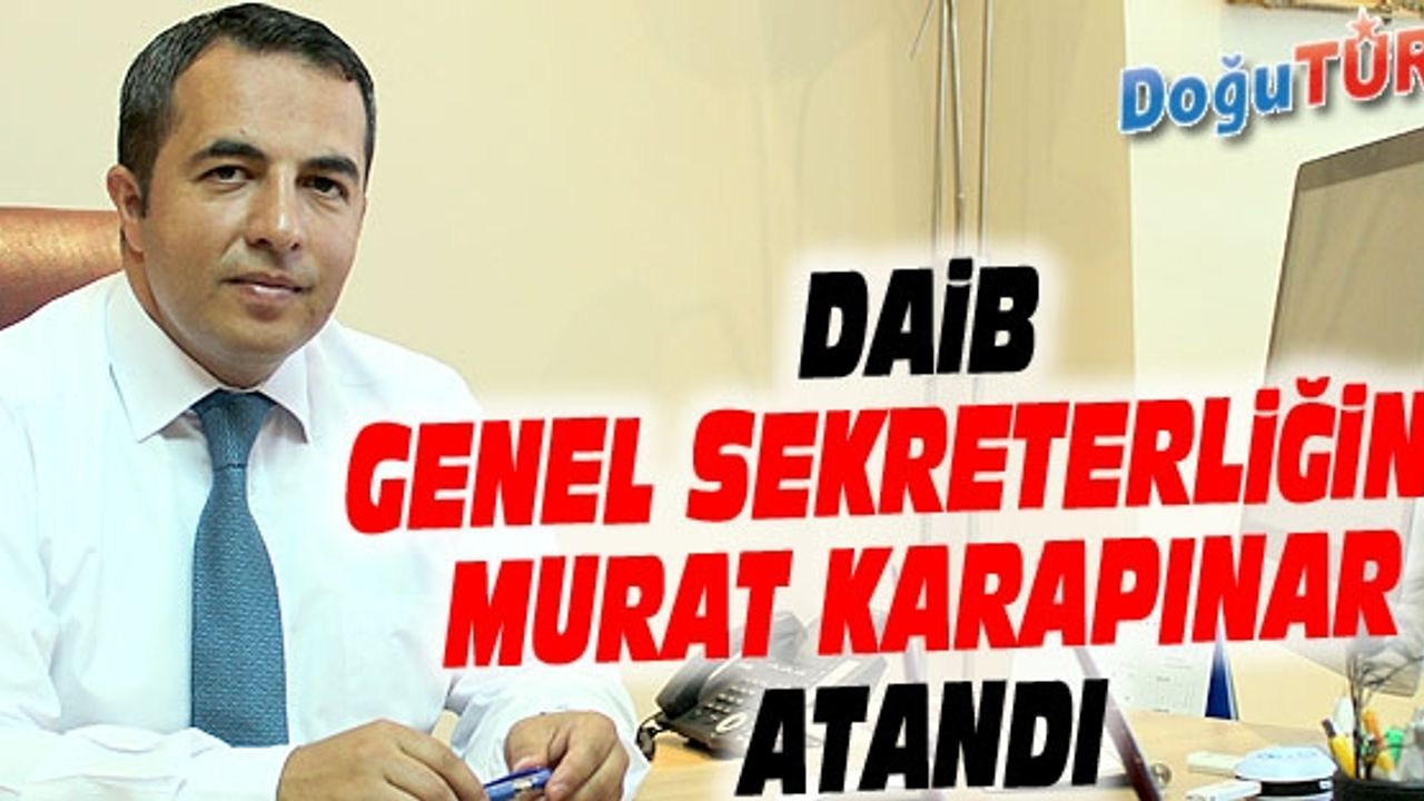 DAİB GENEL SEKRETERLİĞİNE MURAT KARAPINAR ATANDI