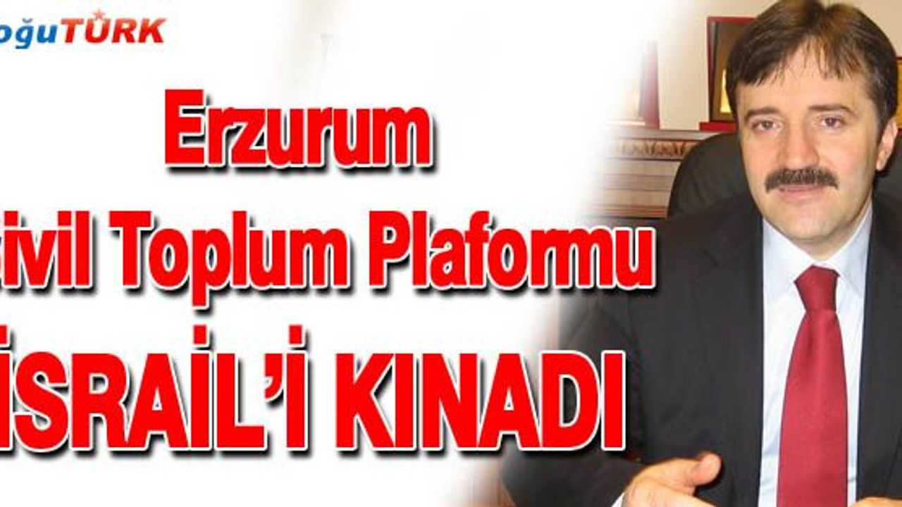 ERZURUM SİVİL TOPLUM PLATFORMU BAŞKANI GÜVENLİ’DEN İSRAİL’E KINAMA