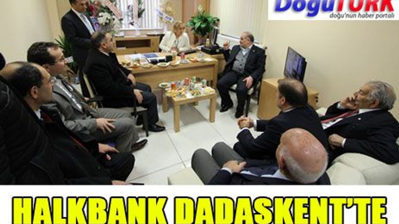HALKBANK DADAŞKENT ŞUBESİ GÖRKEMLİ BİR TÖRENLE AÇILDI