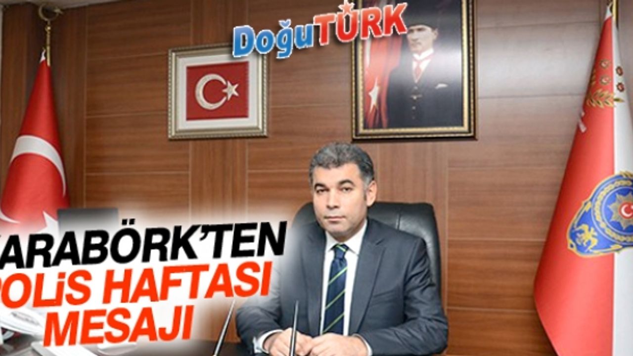 İL EMNİYET MÜDÜRÜ KARABÖRK’TEN “10 NİSAN POLİS HAFTASI” MESAJI