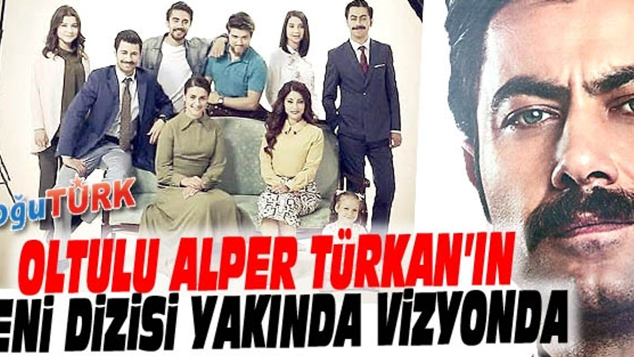 OLTULU DİZİ YILDIZI ALPER TÜRKAN YENİ DİZİ İLE YAKINDA VİZYONDA