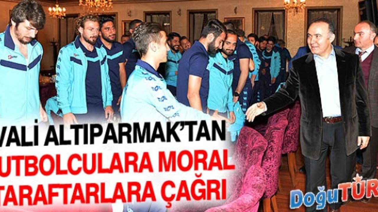 VALİ ALTIPARMAK FUTBOLCULARA MORAL VERDİ, TARAFTARA ÇAĞRIDA BULUNDU